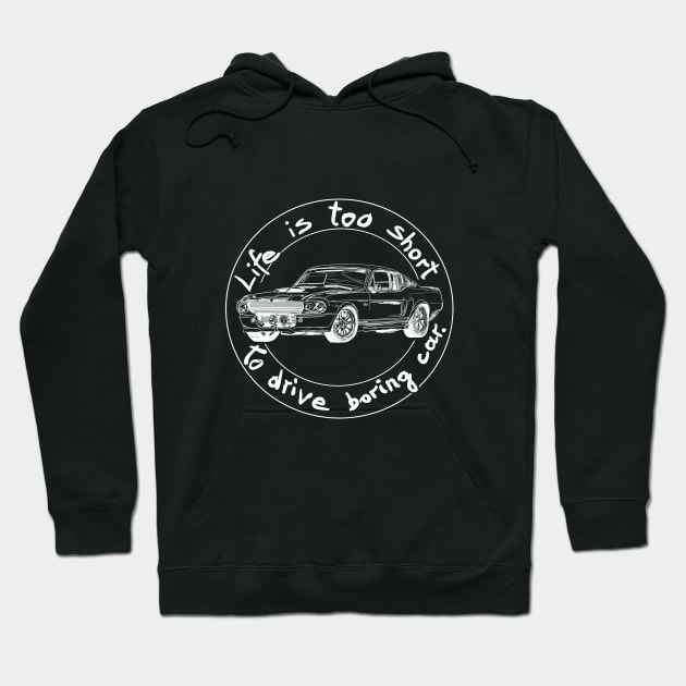 Life is too short to drive boring car Hoodie by Hot-Mess-Zone